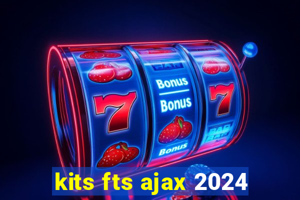 kits fts ajax 2024